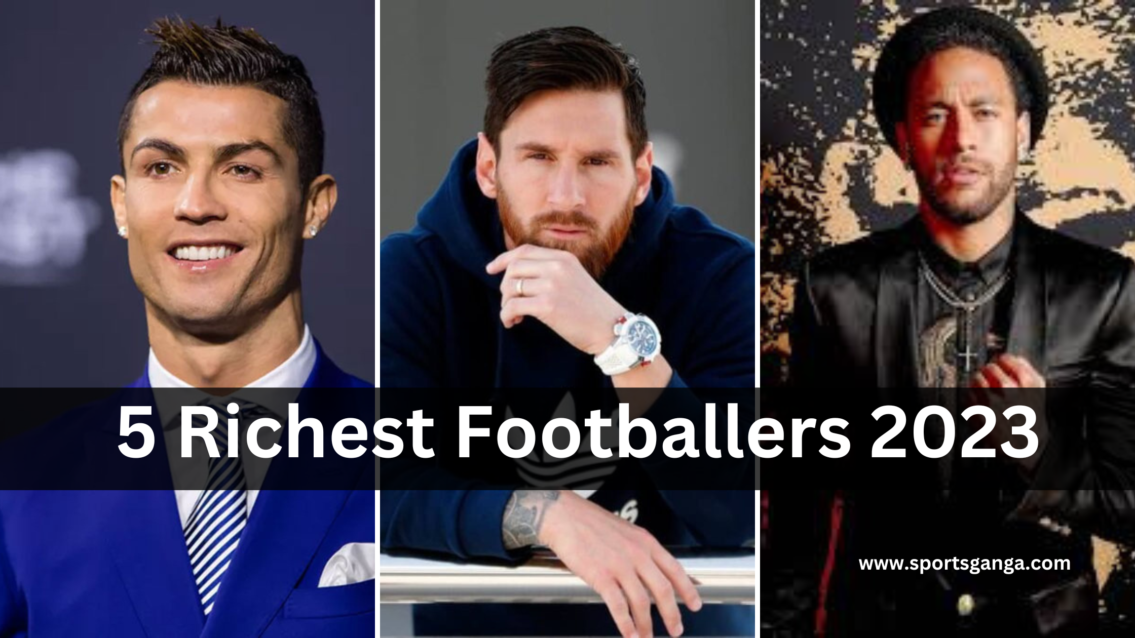 Top 5 Richest Footballers In The World And Their Net Worth In 2023 SPORTS GANGA