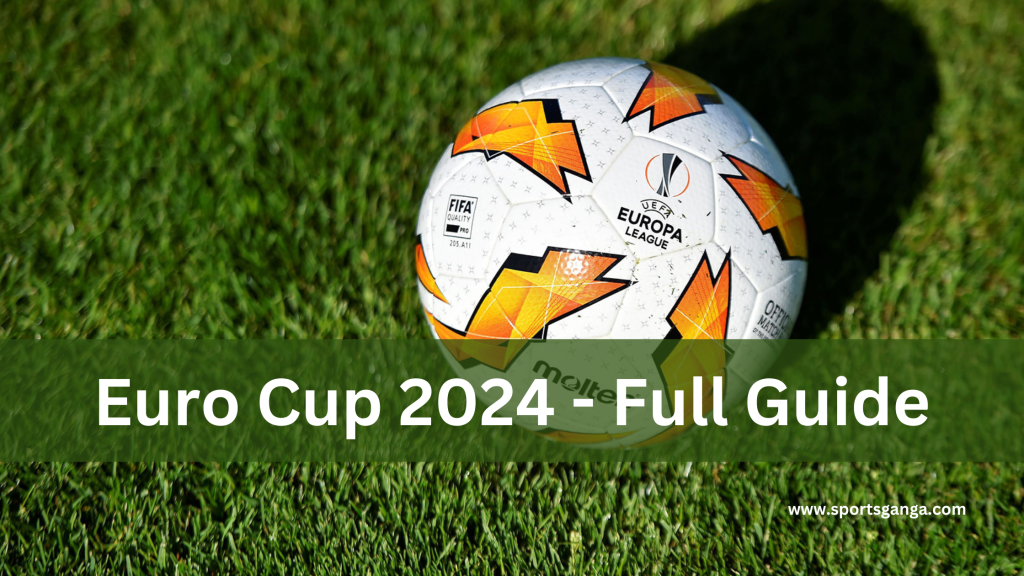 EURO Cup 2024 Host Cities, Teams, Venues, Schedule, And What You Need