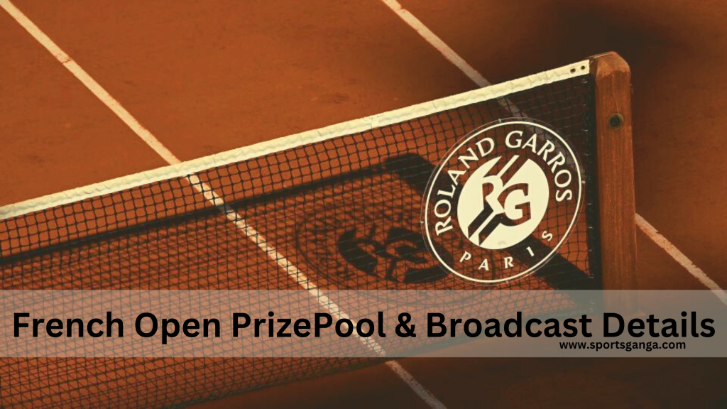 French Open 2023 Prize Money Breakdown Per Round And Broadcast Details