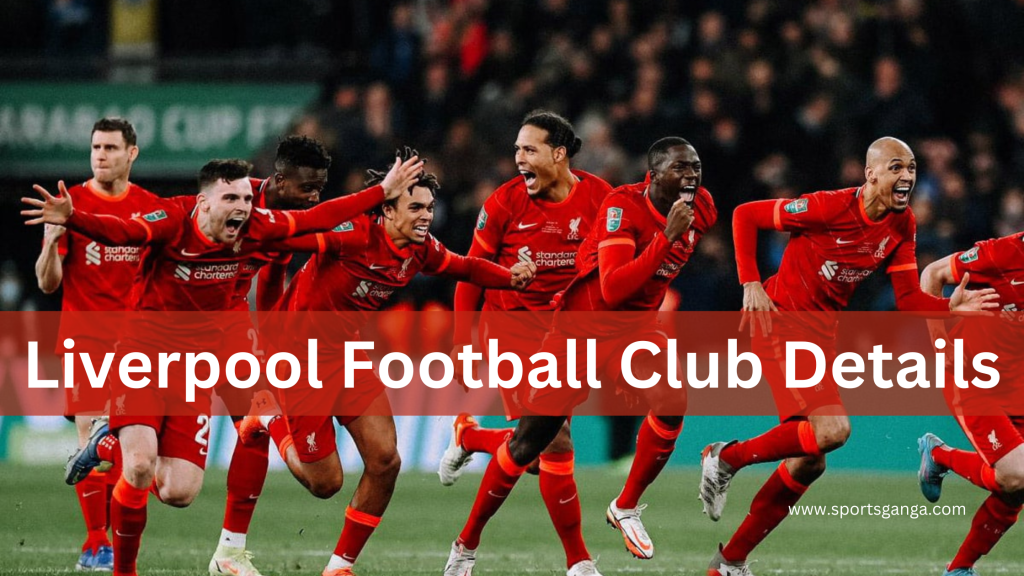 Liverpool Football Club: History, Owner, Titles, And Players List ...