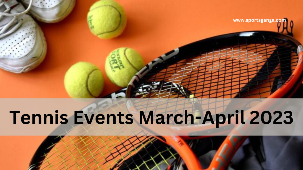 Tennis Schedule Tennis Events Last Two Weeks Of March